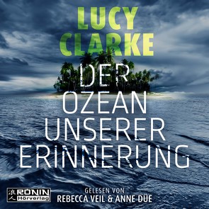 Der Ozean unserer Erinnerung von Clarke,  Lucy, Düe,  Anne, Duffner,  Karin, Eichstaedt,  Lars, Kühner,  Anna-Lena, Veil,  Rebecca