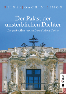 Der Palast der unsterblichen Dichter. Das größte Abenteuer seit Dumas‘ Monte Christo von Simon,  Heinz-Joachim
