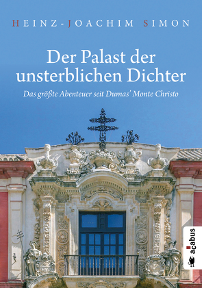 Der Palast der unsterblichen Dichter. Das größte Abenteuer seit Dumas’ Monte Christo von Simon,  Heinz-Joachim