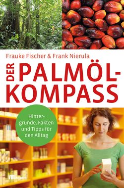 Der Palmöl-Kompass von Fischer,  Frauke, Nierula,  Frank