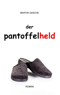 Der Pantoffelheld von Gasche,  Martin