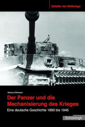 Der Panzer und die Mechanisierung des Krieges von Pöhlmann,  Markus