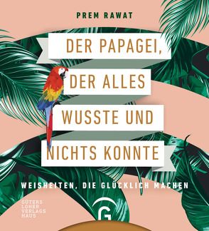 Der Papagei, der alles wusste und nichts konnte von Rawat,  Prem