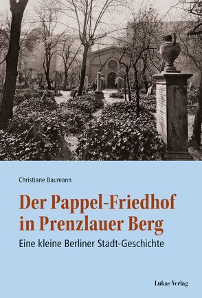 Der Pappel-Friedhof in Prenzlauer Berg von Baumann,  Christiane