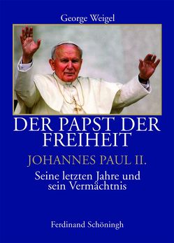 Der Papst der Freiheit – Johannes Paul II. von Goldmann,  Christiana, Weigel,  George