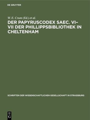 Der Papyruscodex saec. VI–VII der Phillippsbibliothek in Cheltenham von Crum,  W. E., Ehrhard,  Albert
