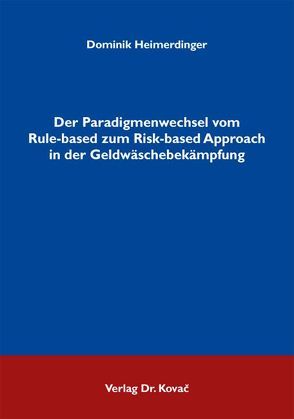 Der Paradigmenwechsel vom Rule-based zum Risk-based Approach in der Geldwäschebekämpfung von Heimerdinger,  Dominik