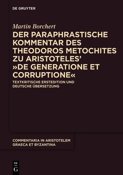 Der paraphrastische Kommentar des Theodoros Metochites zu Aristoteles’ >De generatione et corruptione< von Borchert,  Martin