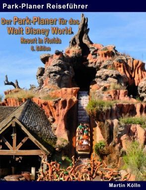 Der Park-Planer für das Walt Disney World Resort in Florida – 6. Edition von Kölln,  Martin