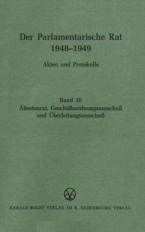 Der Parlamentarische Rat 1948-1949 / Ältestenrat, Geschäftsordnungsausschuß und Überleitungsausschuß von Feldkamp,  Michael F.