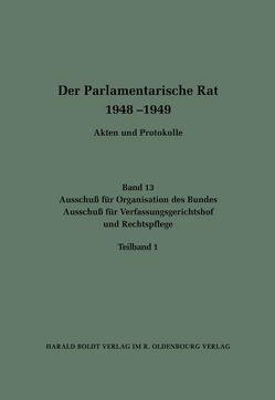 Der Parlamentarische Rat 1948-1949 / Ausschuß für Organisation des Bundes / Ausschuß für Verfassungsgerichtshof und Rechtspflege von Büttner,  Edgar, Wettengel,  Michael