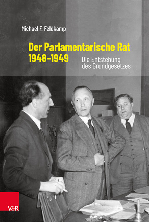 Der Parlamentarische Rat 1948–1949 von Feldkamp,  Michael F.