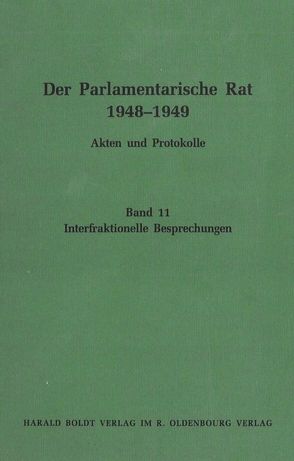 Der Parlamentarische Rat 1948-1949 / Interfraktionelle Besprechungen von Feldkamp,  Michael F.