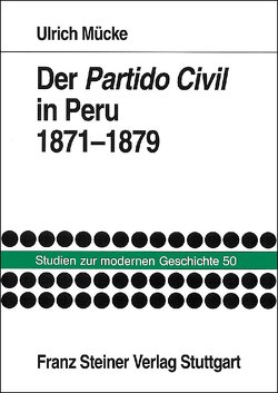 Der Partido Civil in Peru 1871-1879 von Mücke,  Ulrich