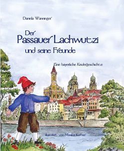 Der Passauer Lachwutzi und seine Freunde von Küfner,  Monika, Wanninger,  Daniela