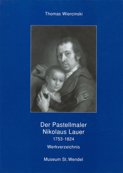 Der Pastellmaler Nikolaus Lauer 1753-1824 von Wiercinski,  Thomas
