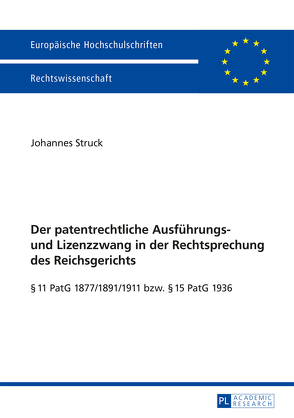 Der patentrechtliche Ausführungs- und Lizenzzwang in der Rechtsprechung des Reichsgerichts von Struck,  Johannes
