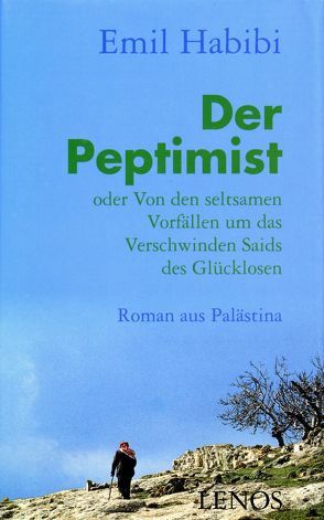 Der Peptimist oder Von den seltsamen Vorfällen um das Verschwinden Saids des Glücklosen von Abu Hashhash,  Ibrahim, Fähndrich,  Hartmut, Griffel,  Frank, Habibi,  Emil, Neuwirth,  Angelika, Pannewick,  Friederike, Paul,  Joachim, Srouji,  Saleh