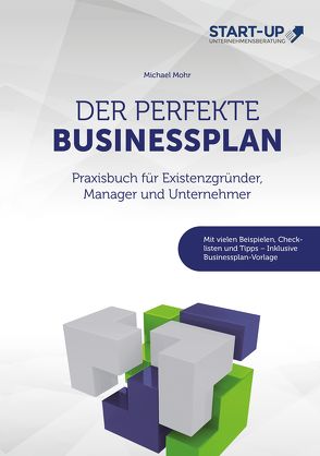 Der perfekte Businessplan – Praxisbuch für Existenzgründer, Manager und Unternehmer von Mohr,  Michael
