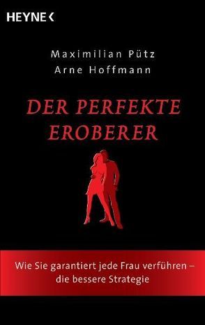 Der perfekte Eroberer von Hoffmann,  Arne, Pütz,  Maximilian