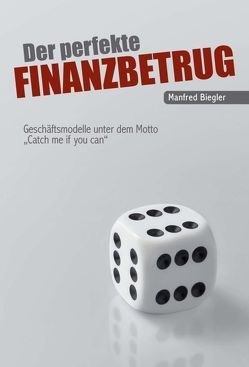 Der perfekte Finanzbetrug von Biegler,  Manfred