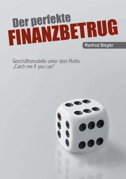 Der perfekte Finanzbetrug von Biegler,  Manfred