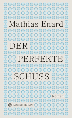 Der perfekte Schuss von Enard,  Mathias, Müller,  Sabine