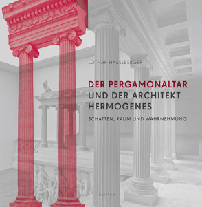 Der Pergamon-Altar und der Architekt Hermogenes von Haselberger,  Lothar