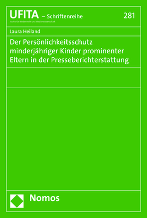 Der Persönlichkeitsschutz minderjähriger Kinder prominenter Eltern in der Presseberichterstattung von Heiland,  Laura