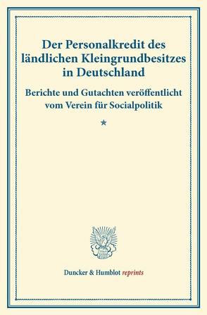 Der Personalkredit des ländlichen Kleingrundbesitzes in Österreich. von Verein für Socialpolitik