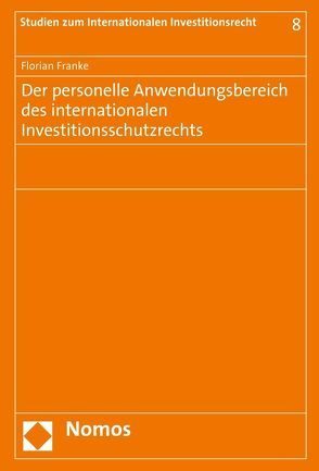 Der personelle Anwendungsbereich des internationalen Investitionsschutzrechts von Franke,  Florian
