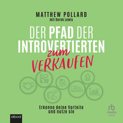 Der Pfad der Introvertierten zum Verkaufen: Erkenne deine Vorteile und nutze sie von Höricht,  Thomas, Pollard,  Matthew