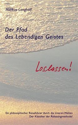 Der Pfad des lebendigen Geistes – loslassen von Langholf,  Markus