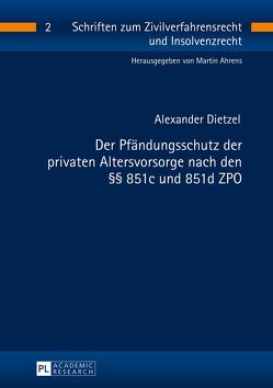 Der Pfändungsschutz der privaten Altersvorsorge nach den §§ 851c und 851d ZPO von Dietzel,  Alexander