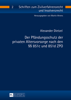 Der Pfändungsschutz der privaten Altersvorsorge nach den §§ 851c und 851d ZPO von Dietzel,  Alexander