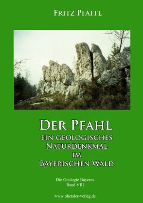 Der Pfahl – Ein geologisches Naturdenkmal im Bayerischen Wald von Pfaffl,  Fritz