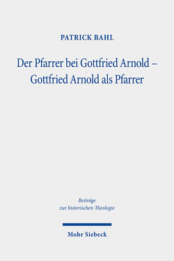 Der Pfarrer bei Gottfried Arnold – Gottfried Arnold als Pfarrer von Bahl,  Patrick