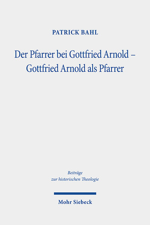 Der Pfarrer bei Gottfried Arnold – Gottfried Arnold als Pfarrer von Bahl,  Patrick