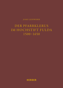 Der Pfarrklerus im Hochstift Fulda 1500–1650 von Brendler,  Albrecht, Leinweber,  Josef