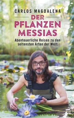 Der Pflanzen-Messias – Abenteuerliche Reisen zu den seltensten Arten der Welt von Fricke,  Kerstin, Magdalena,  Carlos, Neeb,  Barbara, Schmidt,  Katharina