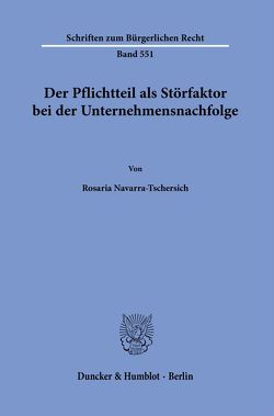 Der Pflichtteil als Störfaktor bei der Unternehmensnachfolge. von Navarra-Tschersich,  Rosaria