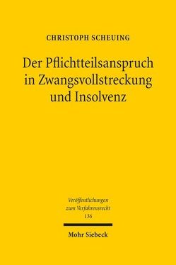 Der Pflichtteilsanspruch in Zwangsvollstreckung und Insolvenz von Scheuing,  Christoph