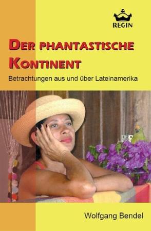 Der phantastische Kontinent von Bendel,  Wolfgang