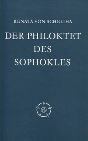 Der Philoktet des Sophokles von Scheliha,  Renata von