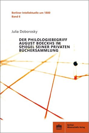 Der Philologiebegriff August Boeckhs im Spiegel seiner privaten Büchersammlung von Doborosky,  Julia
