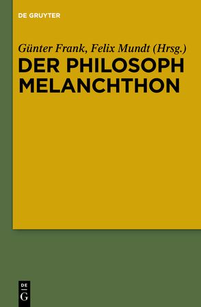 Der Philosoph Melanchthon von Frank,  Günter, Mundt,  Felix