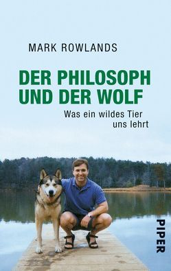 Der Philosoph und der Wolf von Rowlands,  Mark, Rullkötter,  Bernd