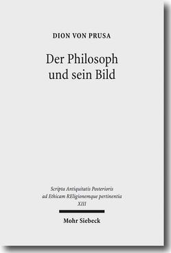 Der Philosoph und sein Bild von Amato,  Eugenio, Borg,  Barbara E., Burri,  Renate, Fornaro,  Sotera, Hahn,  Johannes, Prusa,  Dion von, Ramelli,  Ilaria, Schamp,  Jacques