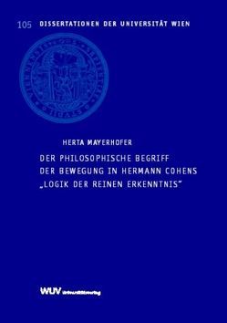 Der philosophische Begriff der Bewegung in Hermann Cohens „Logik der reinen Erkenntnis“ von Mayerhofer,  Herta