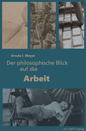 Der philosophische Blick auf die Arbeit von Meyer,  Ursula I.